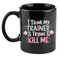 I Think My Trainer Is Trying To Kill Me Funny Gymer 11oz C Handle Ceramic Mug