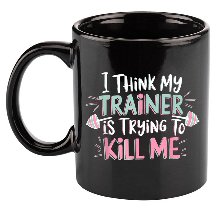 I Think My Trainer Is Trying To Kill Me Funny Gymer 11oz C Handle Ceramic Mug