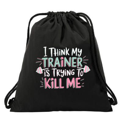 I Think My Trainer Is Trying To Kill Me Funny Gymer Drawstring Bag