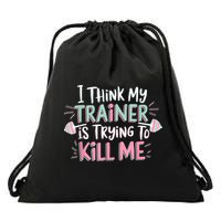 I Think My Trainer Is Trying To Kill Me Funny Gymer Drawstring Bag