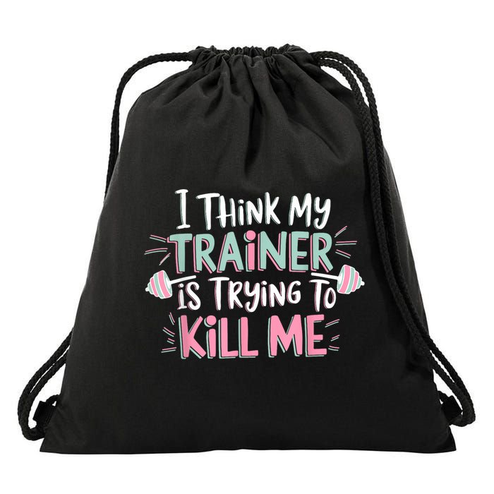 I Think My Trainer Is Trying To Kill Me Funny Gymer Drawstring Bag