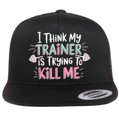 I Think My Trainer Is Trying To Kill Me Funny Gymer Flat Bill Trucker Hat