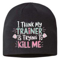 I Think My Trainer Is Trying To Kill Me Funny Gymer Sustainable Beanie