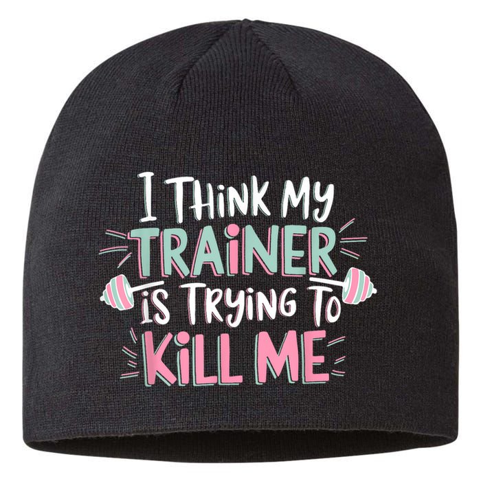 I Think My Trainer Is Trying To Kill Me Funny Gymer Sustainable Beanie