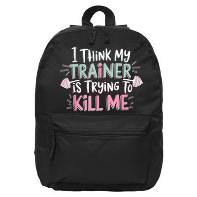 I Think My Trainer Is Trying To Kill Me Funny Gymer 16 in Basic Backpack
