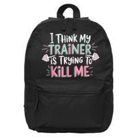I Think My Trainer Is Trying To Kill Me Funny Gymer 16 in Basic Backpack