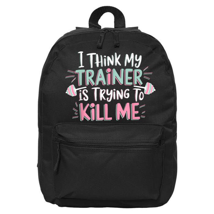 I Think My Trainer Is Trying To Kill Me Funny Gymer 16 in Basic Backpack