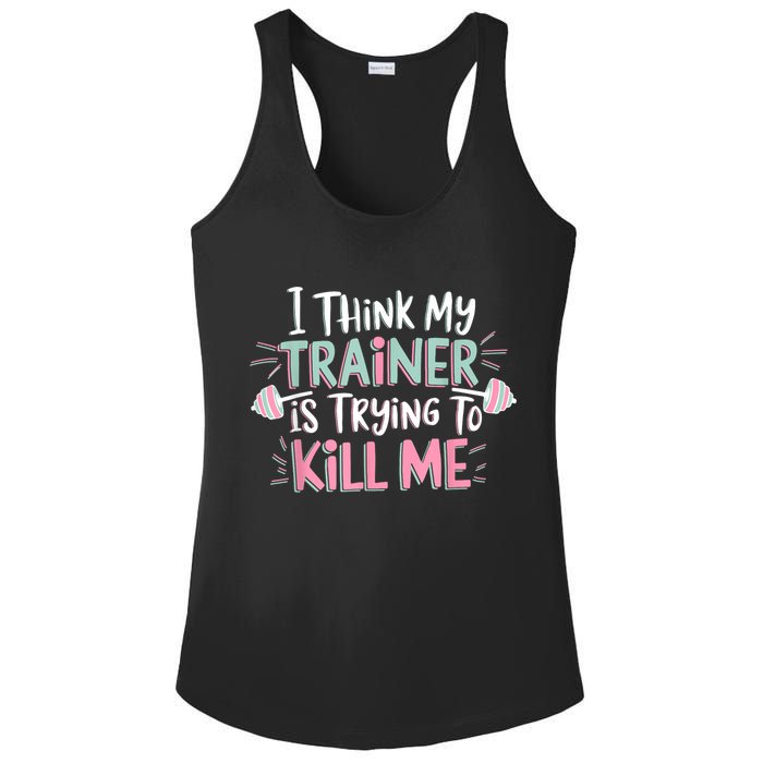 I Think My Trainer Is Trying To Kill Me Funny Gymer Ladies PosiCharge Competitor Racerback Tank