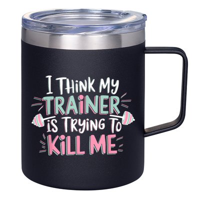 I Think My Trainer Is Trying To Kill Me Funny Gymer 12oz Stainless Steel Coffee Mug