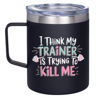 I Think My Trainer Is Trying To Kill Me Funny Gymer 12oz Stainless Steel Coffee Mug