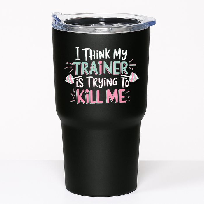 I Think My Trainer Is Trying To Kill Me Funny Gymer Tumbler