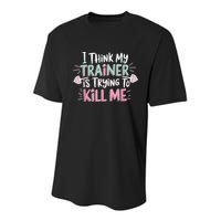 I Think My Trainer Is Trying To Kill Me Funny Gymer Youth Performance Sprint T-Shirt