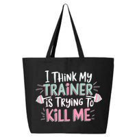 I Think My Trainer Is Trying To Kill Me Funny Gymer 25L Jumbo Tote