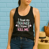 I Think My Trainer Is Trying To Kill Me Funny Gymer Womens Tank Top