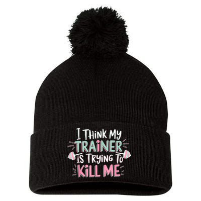 I Think My Trainer Is Trying To Kill Me Funny Gymer Pom Pom 12in Knit Beanie