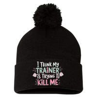 I Think My Trainer Is Trying To Kill Me Funny Gymer Pom Pom 12in Knit Beanie