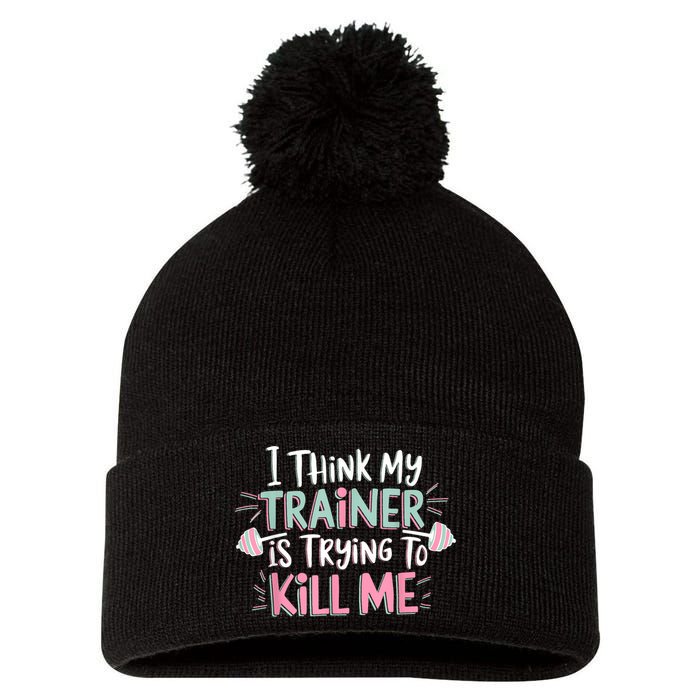 I Think My Trainer Is Trying To Kill Me Funny Gymer Pom Pom 12in Knit Beanie