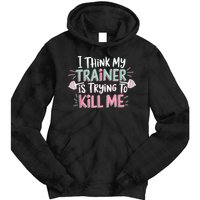 I Think My Trainer Is Trying To Kill Me Funny Gymer Tie Dye Hoodie