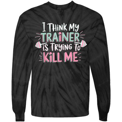 I Think My Trainer Is Trying To Kill Me Funny Gymer Tie-Dye Long Sleeve Shirt