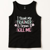 I Think My Trainer Is Trying To Kill Me Funny Gymer Tank Top
