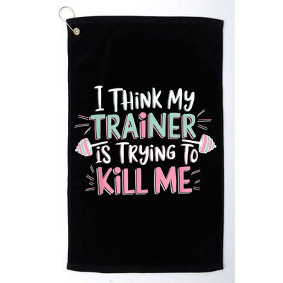 I Think My Trainer Is Trying To Kill Me Funny Gymer Golf Towel