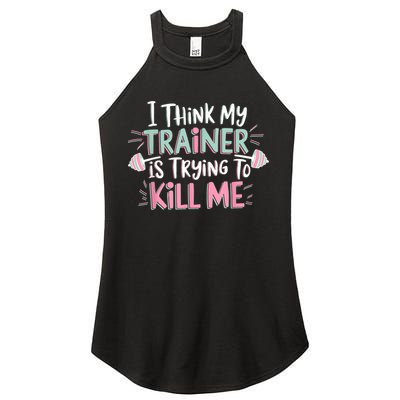 I Think My Trainer Is Trying To Kill Me Funny Gymer Women's Perfect Tri Rocker Tank