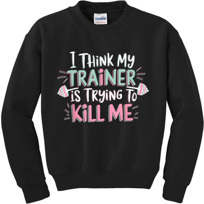 I Think My Trainer Is Trying To Kill Me Funny Gymer Kids Sweatshirt