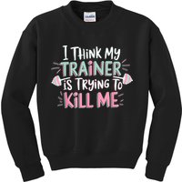 I Think My Trainer Is Trying To Kill Me Funny Gymer Kids Sweatshirt