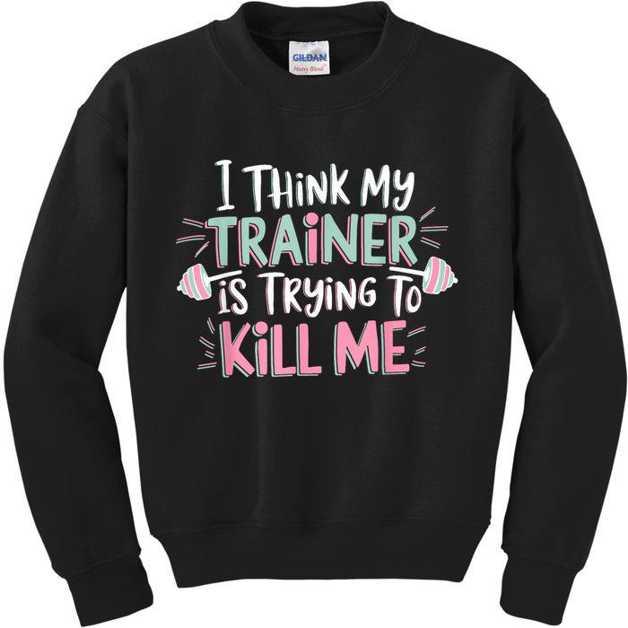 I Think My Trainer Is Trying To Kill Me Funny Gymer Kids Sweatshirt
