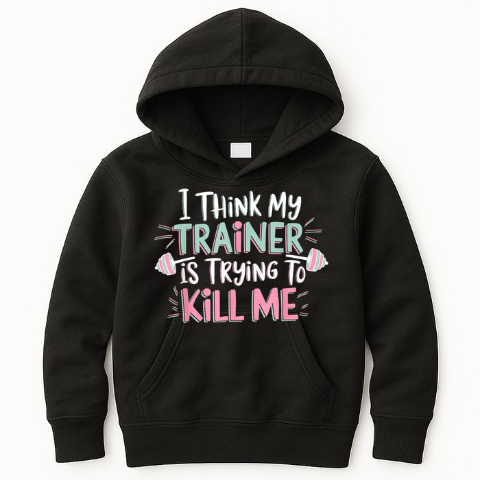 I Think My Trainer Is Trying To Kill Me Funny Gymer Kids Hoodie