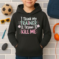 I Think My Trainer Is Trying To Kill Me Funny Gymer Kids Hoodie