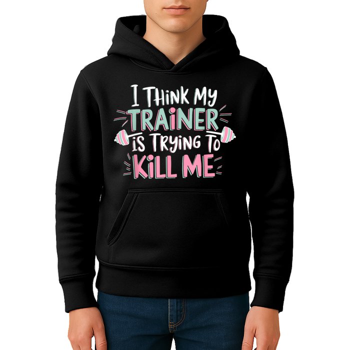 I Think My Trainer Is Trying To Kill Me Funny Gymer Kids Hoodie