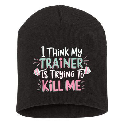 I Think My Trainer Is Trying To Kill Me Funny Gymer Short Acrylic Beanie