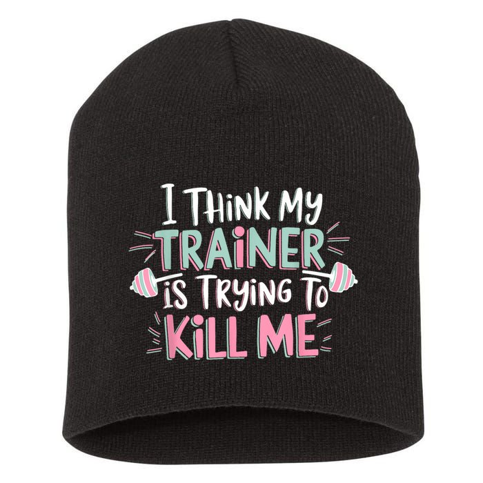 I Think My Trainer Is Trying To Kill Me Funny Gymer Short Acrylic Beanie