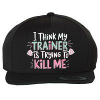 I Think My Trainer Is Trying To Kill Me Funny Gymer Wool Snapback Cap