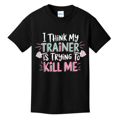 I Think My Trainer Is Trying To Kill Me Funny Gymer Kids T-Shirt