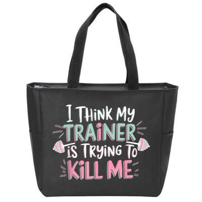 I Think My Trainer Is Trying To Kill Me Funny Gymer Zip Tote Bag