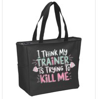I Think My Trainer Is Trying To Kill Me Funny Gymer Zip Tote Bag