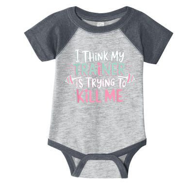 I Think My Trainer Is Trying To Kill Me Funny Gymer Infant Baby Jersey Bodysuit