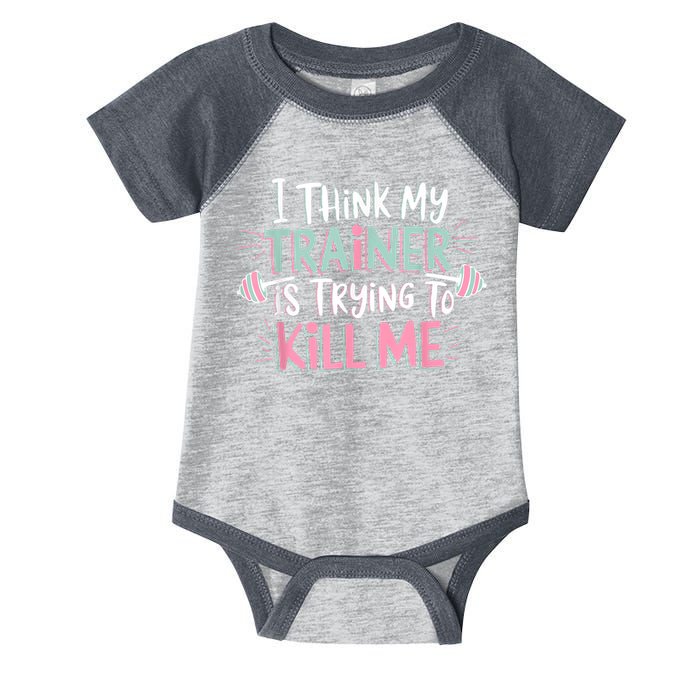 I Think My Trainer Is Trying To Kill Me Funny Gymer Infant Baby Jersey Bodysuit