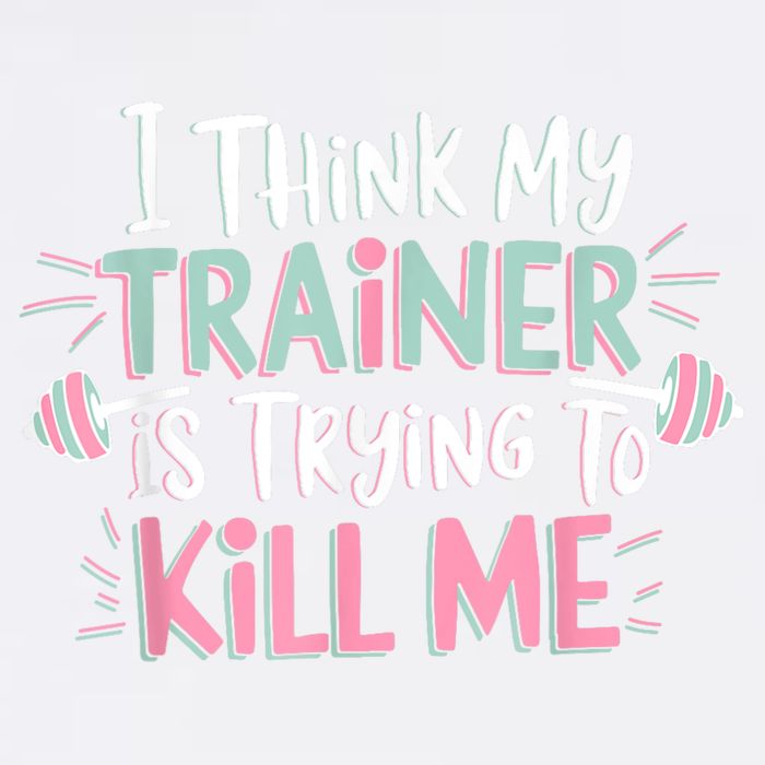 I Think My Trainer Is Trying To Kill Me Funny Gymer Garment-Dyed Sweatshirt