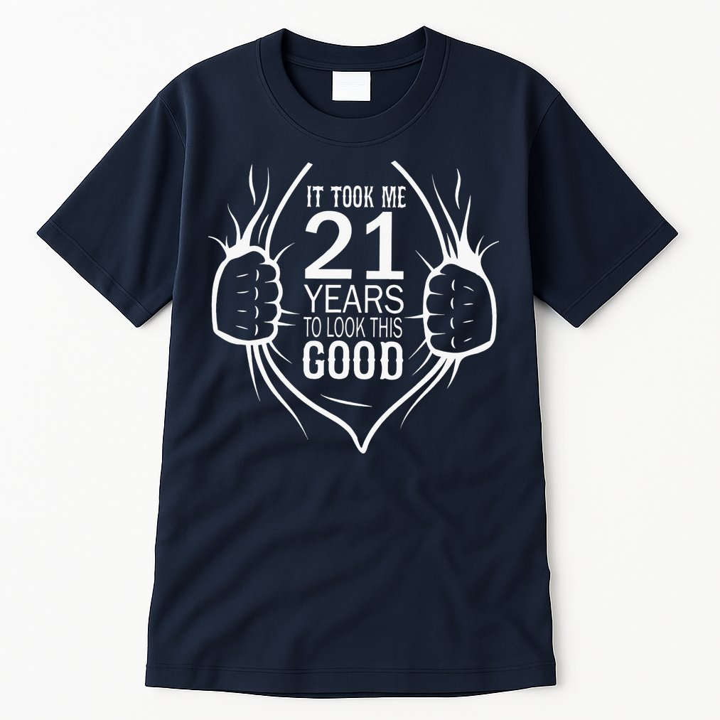 It Took Me 21 Years To Look This Good Gift For 21st Birthday Tall T-Shirt