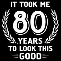 It Took Me 80 Years To Look This Good 80th Birthday Button