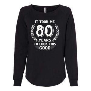 It Took Me 80 Years To Look This Good 80th Birthday Womens California Wash Sweatshirt