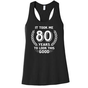 It Took Me 80 Years To Look This Good 80th Birthday Women's Racerback Tank