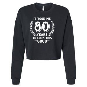 It Took Me 80 Years To Look This Good 80th Birthday Cropped Pullover Crew