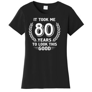 It Took Me 80 Years To Look This Good 80th Birthday Women's T-Shirt