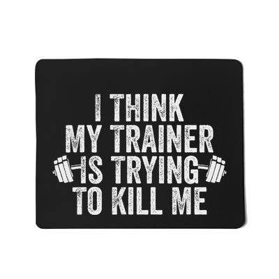 I Think My Trainer Is Trying To Me Workout Gym Fitness Mousepad