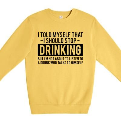 I Told Myself I Should Stop Drinking Premium Crewneck Sweatshirt