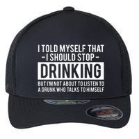 I Told Myself I Should Stop Drinking Flexfit Unipanel Trucker Cap